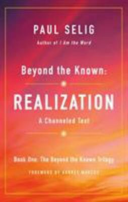 Beyond the Known: Realization: A Channeled Text (The Beyond the Known Trilogy, 1