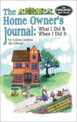 The Home Owner's Journal : What I Did When I Did It  (fourth edition) - GOOD