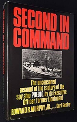 Second in Command: The Uncensored Account of the Capture of the Spy Ship - GOOD