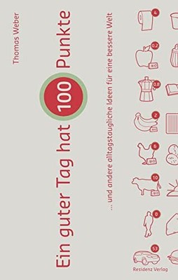Ein guter Tag hat 100 Punkte: ... und andere alltagstaugliche Ideen für eine bes