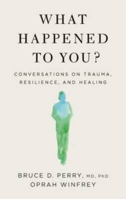 What Happened to You?: Conversations on Trauma, Resilience, and Healing - GOOD