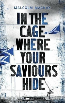 In the Cage Where Your Saviours Hide by Mackay, Malcolm Book The Fast Free