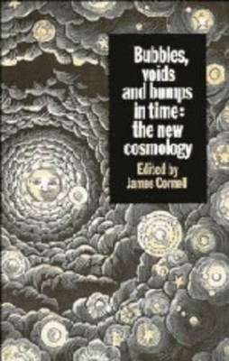 Bubbles, Voids and Bumps in Time : The New Cosmology - Hardcover - VERY GOOD