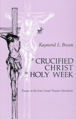 Raymond E. Brown A Crucified Christ in Holy Week (Paperback)