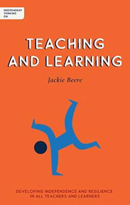 Independent Thinking on: Teaching and Learning:, Beere..