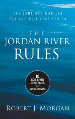 The Jordan River Rules: 10 God-Given Strategies for Moving Forward