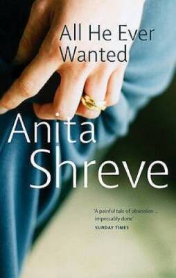 All He Ever Wanted - Paperback By Shreve, Anita - GOOD