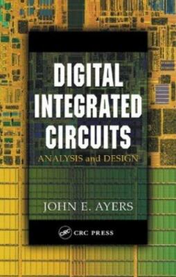 Digital Integrated Circuits : Analysis and Design by John E. Ayers (2003,...