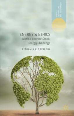 Energy and Ethics: Justice and the Global Energy Challenge by Sovacool: New