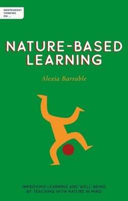Alexia Barrable Independent Thinking on Nature-Based Learning (Tascabile)
