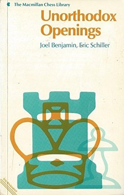 UNORTHODOX OPENINGS (MACMILLAN CHESS LIBRARY) By Joel Benjamin & Eric Schiller