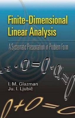 Ju. I. Ljubic I. M. Glazman Finite-Dimensional Linear Analysis (Paperback)