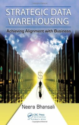 Strategic Data Warehousing: Achieving Alignment with Business by Bhansal**