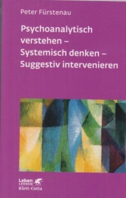 Psychoanalytisch verstehen, systemisch denken, suggestiv intervenieren. Leben le