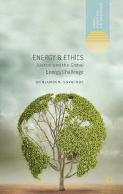 Energy and Ethics: Justice and the Global Energy Challenge by Sovacool: New