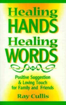 Healing Hands, Healing Words: Positive Suggestion and Loving Touch for Fa - GOOD