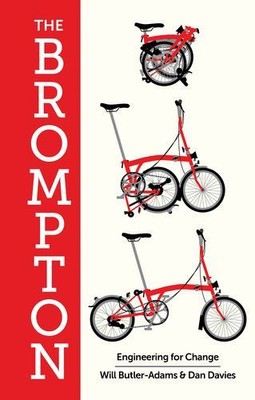 The Brompton: Engineering for Change by Butler-Adams, William, Davies, Dan