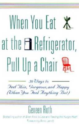When You Eat at the Refrigerator, Pull Up a Chair: 50 Ways to Feel Thin,  - GOOD