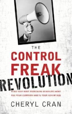 The Control Freak Revolution: Make Your Most Maddening Behaviors Work for - GOOD