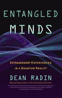 ENTANGLED MINDS: EXTRASENSORY EXPERIENCES IN A QUANTUM By Dean Radin *Excellent*