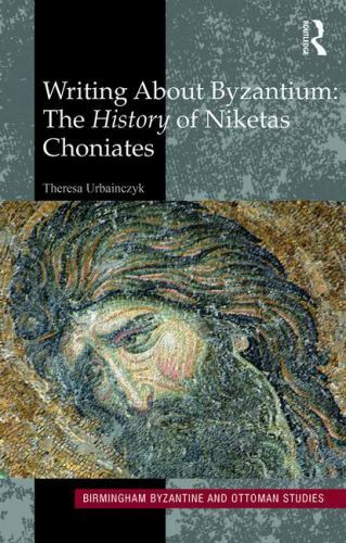 Birmingham Byzantine and Ottoman Studies: Writing about Byzantium : The ...