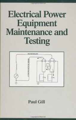 Electrical Power Equipment Maintenance and Testing (Power Engineering, 4) Gi...