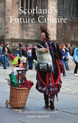 Scotland's Future Culture: Recalibrating a Nation's Identity by McHardy New 