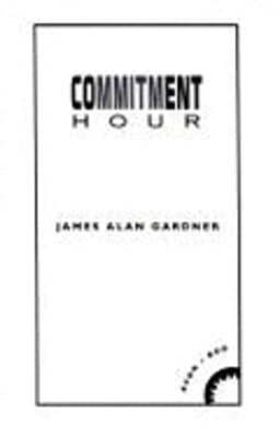 Commitment hour by James Alan Gardner: Used