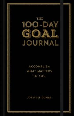 The 100-Day Goal Journal: Accompl- hardcover, John Lee Dumas, 9781454930747, new