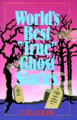Worlds Best True Ghost Stories - Paperback By Colby, C B - GOOD