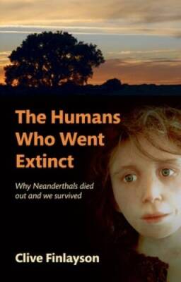 The Humans Who Went Extinct: Why Neanderthals Died Out and We Survived - GOOD