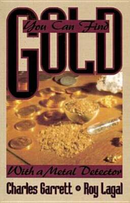 You Can Find Gold: With a Metal Detector: Prospective and Treasure Hunting: New