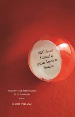 The Cultural Capital of Asian American Studies: Autonomy and Representation in