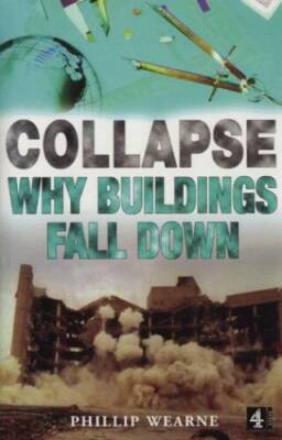 Collapse: why buildings fall down - Hardcover By WEARNE, Phillip - VERY GOOD