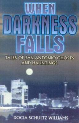 When Darkness Falls: Tales of San Antonio Ghosts and Hauntings - GOOD