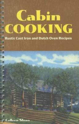 Cabin Cooking: Rustic Cast Iron and Dutch Oven Recipes - Spiral-bound - GOOD