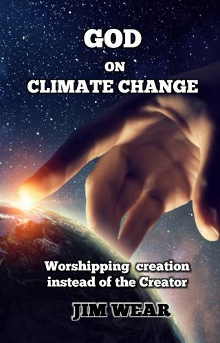 God on Climate Change : Worshipping Creation Instead of the Creator by ...