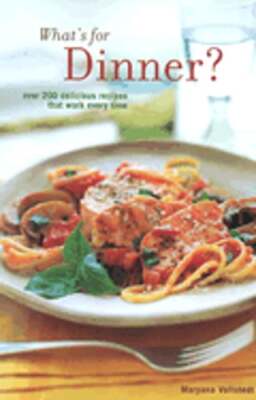 What's for Dinner: 200 Delicious Recipes That Work Every Time by Vollstedt: New