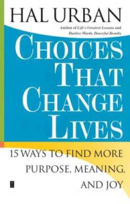 Choices That Change Lives: 15 Ways to Find More Purpose, Meaning, and Joy - GOOD