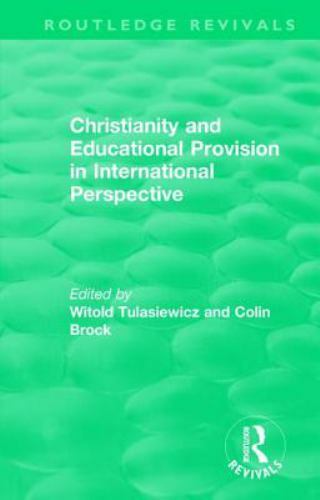 Routledge Revivals Ser.: Christianity and Educational Provision in ...