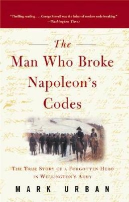 The Man Who Broke Napoleons Codes - Paperback By Urban, Mark - VERY GOOD