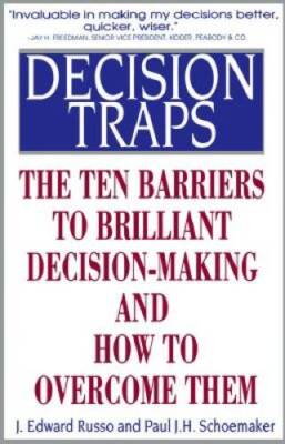 Decision Traps: The Ten Barriers to Decision-Making and How to Overco - GOOD