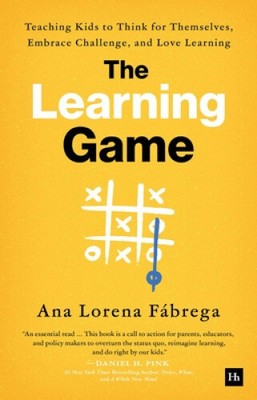 The Learning Game: Teaching Kids to Think for Themselves, Embrace Challenge,