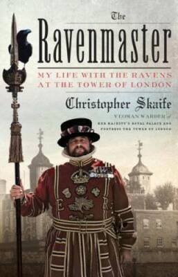 The Ravenmaster: My Life with the Ravens at the Tower of London - GOOD