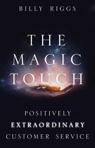 Magic Touch : Positively Extraordinary Customer Service by Billy Riggs ...