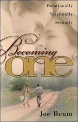 Becoming One: Emotionally, Spiritually, Sexually - Paperback By Joe Beam - GOOD