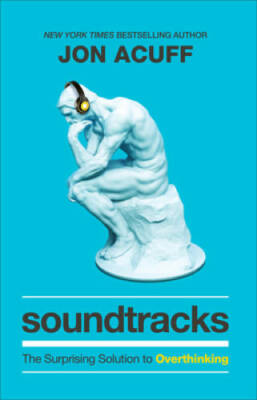 Soundtracks: The Surprising Solution to Overthinking - Hardcover - VERY GOOD