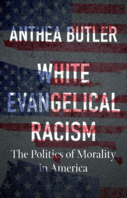 White Evangelical Racism: The Politics of Morality in America [A Ferris and Ferr