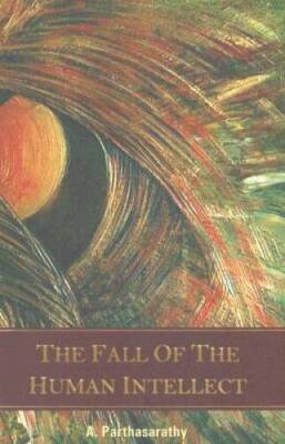 The Fall of the Human Intellect - Hardcover By Parthasarathy, A. - GOOD