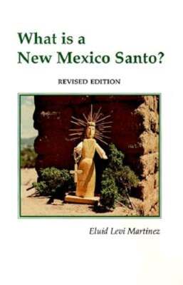 What is a New Mexico Santo by Eluid Levi Martinez: New